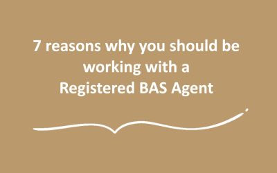 7 reasons why you should be working with a Registered BAS Agent